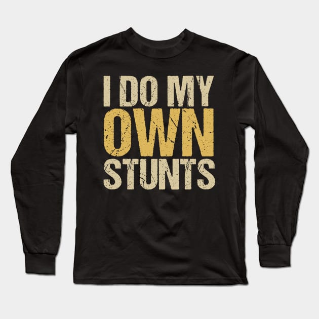 I Do My Own Stunts Long Sleeve T-Shirt by Tesszero